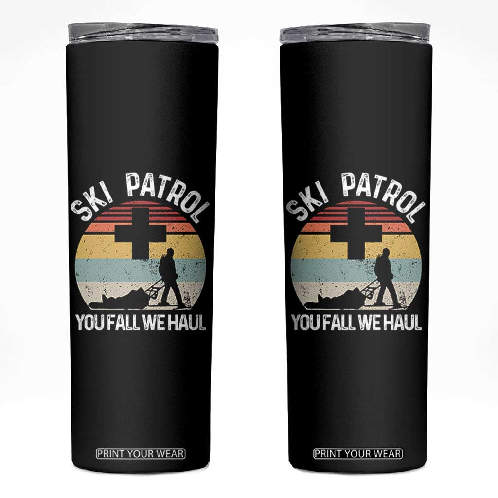 Ski Patrol You Fall We Haul Skinny Tumbler Funny Skiing Skier Winter Sport TS11 Black Print Your Wear