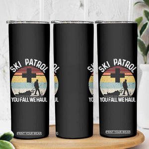 Ski Patrol You Fall We Haul Skinny Tumbler Funny Skiing Skier Winter Sport TS11 Print Your Wear