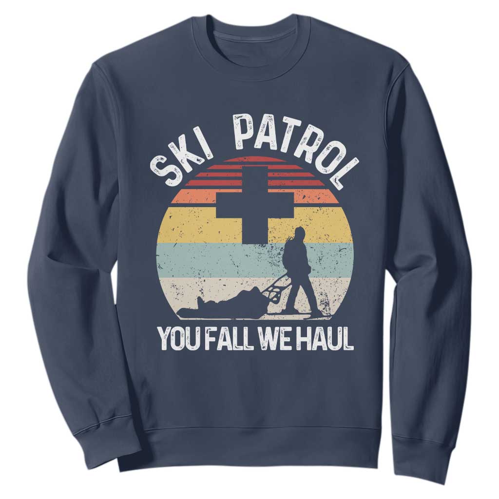 Ski Patrol You Fall We Haul Sweatshirt Funny Skiing Skier Winter Sport TS11 Navy Print Your Wear