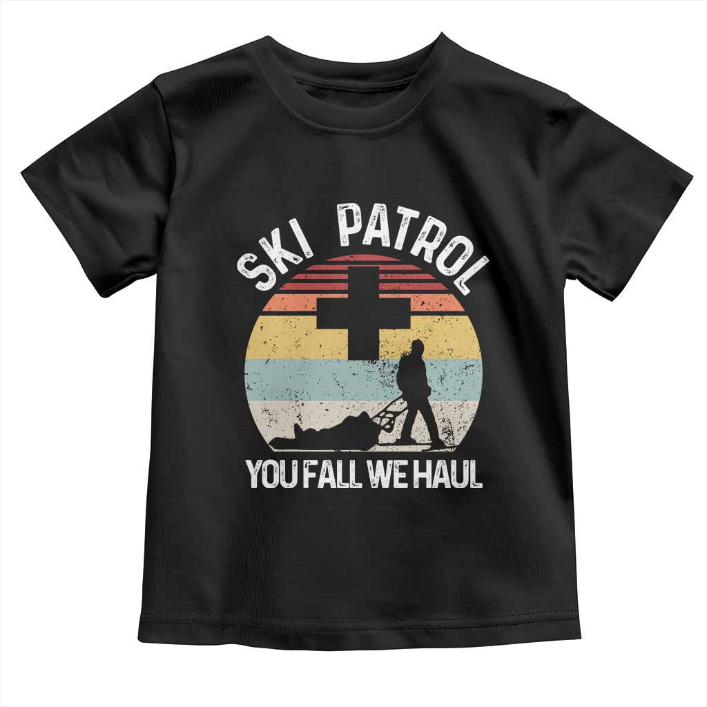 Ski Patrol You Fall We Haul Toddler T Shirt Funny Skiing Skier Winter Sport TS11 Black Print Your Wear