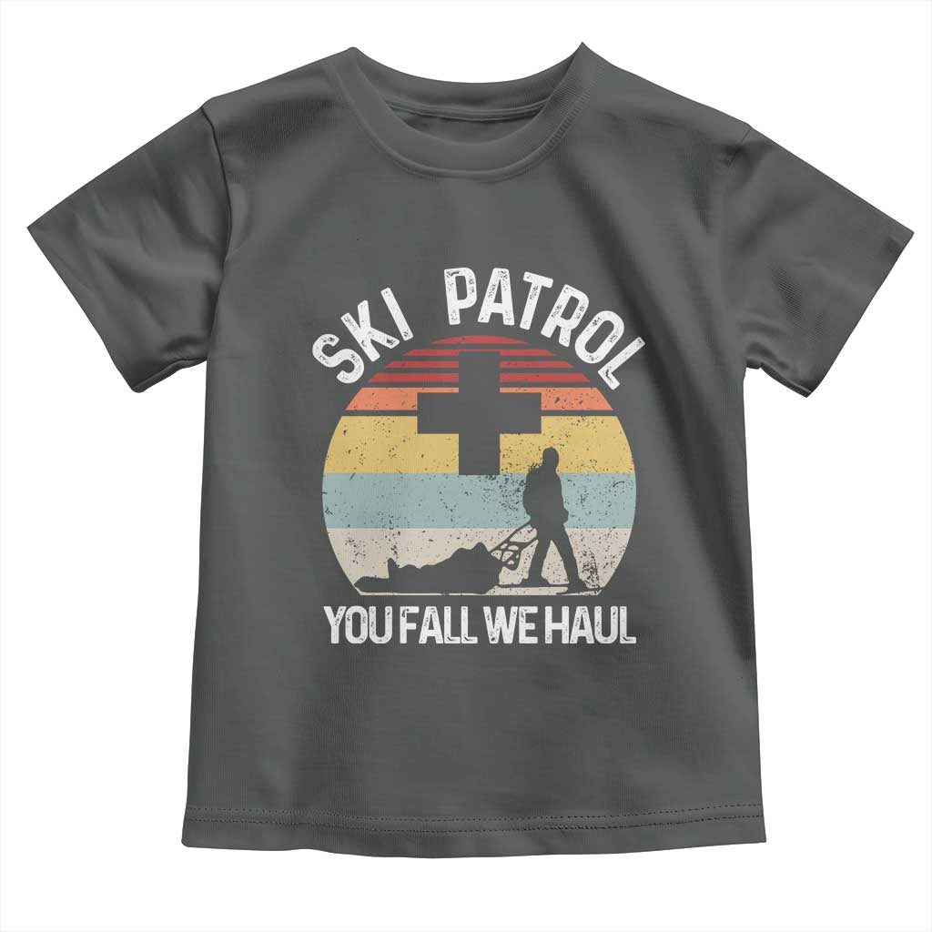Ski Patrol You Fall We Haul Toddler T Shirt Funny Skiing Skier Winter Sport TS11 Dark Heather Print Your Wear