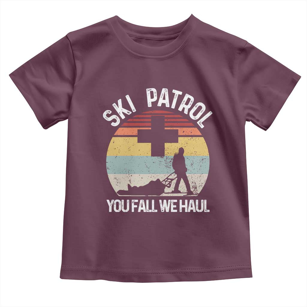 Ski Patrol You Fall We Haul Toddler T Shirt Funny Skiing Skier Winter Sport TS11 Maroon Print Your Wear