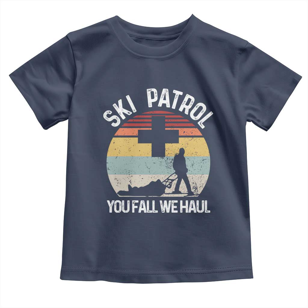 Ski Patrol You Fall We Haul Toddler T Shirt Funny Skiing Skier Winter Sport TS11 Navy Print Your Wear