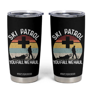 Ski Patrol You Fall We Haul Tumbler Cup Funny Skiing Skier Winter Sport TS11 Black Print Your Wear