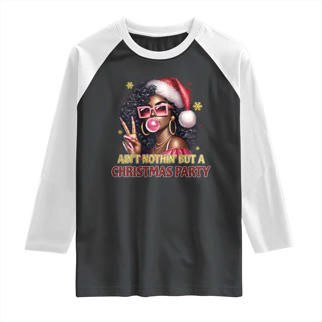 Funny African American Christmas Raglan Shirt Ain't Nothin' But A Christmas Party Black Melanin Santa Girl TS11 Black White Print Your Wear