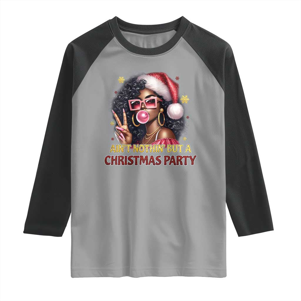 Funny African American Christmas Raglan Shirt Ain't Nothin' But A Christmas Party Black Melanin Santa Girl TS11 Sport Gray Black Print Your Wear
