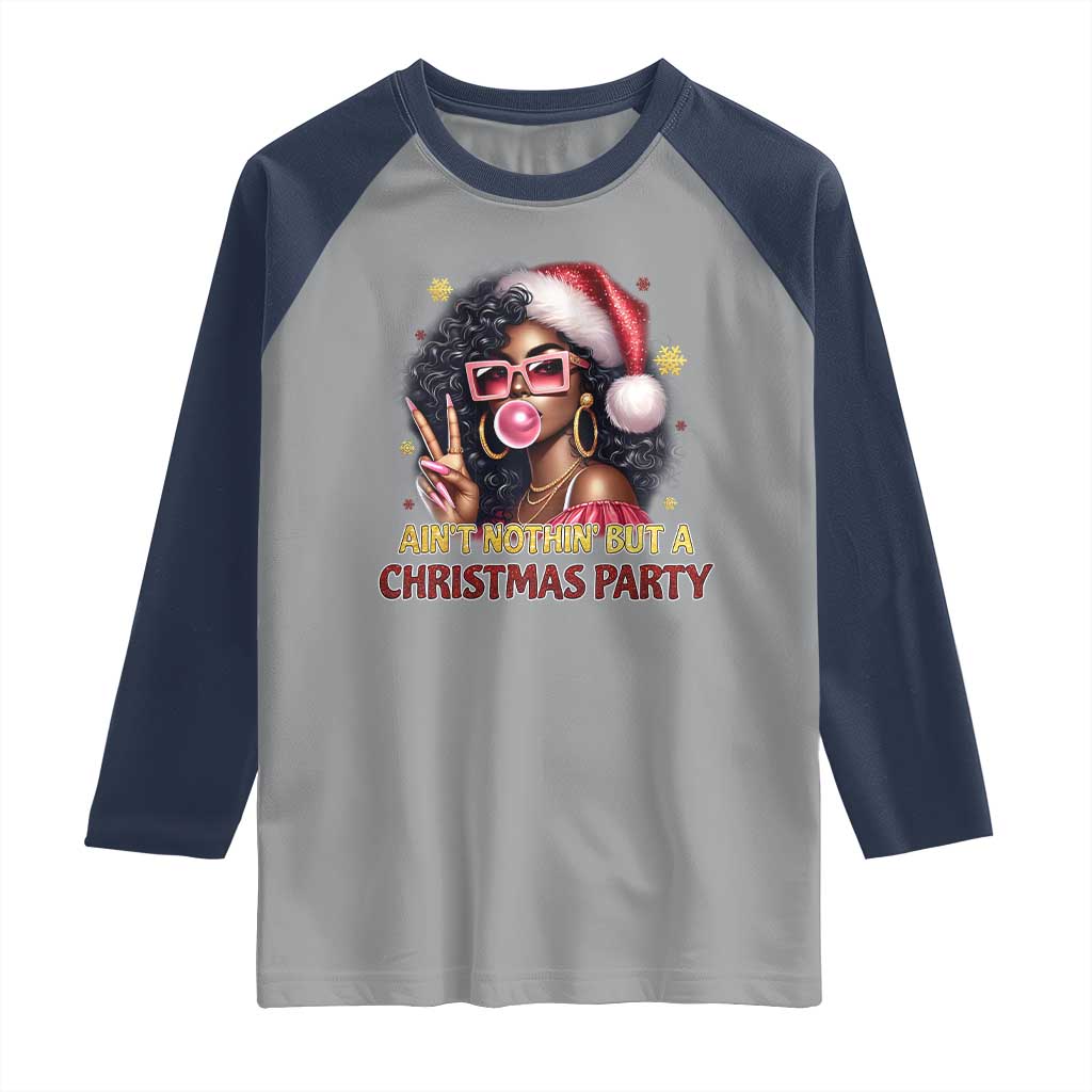 Funny African American Christmas Raglan Shirt Ain't Nothin' But A Christmas Party Black Melanin Santa Girl TS11 Sport Gray Navy Print Your Wear