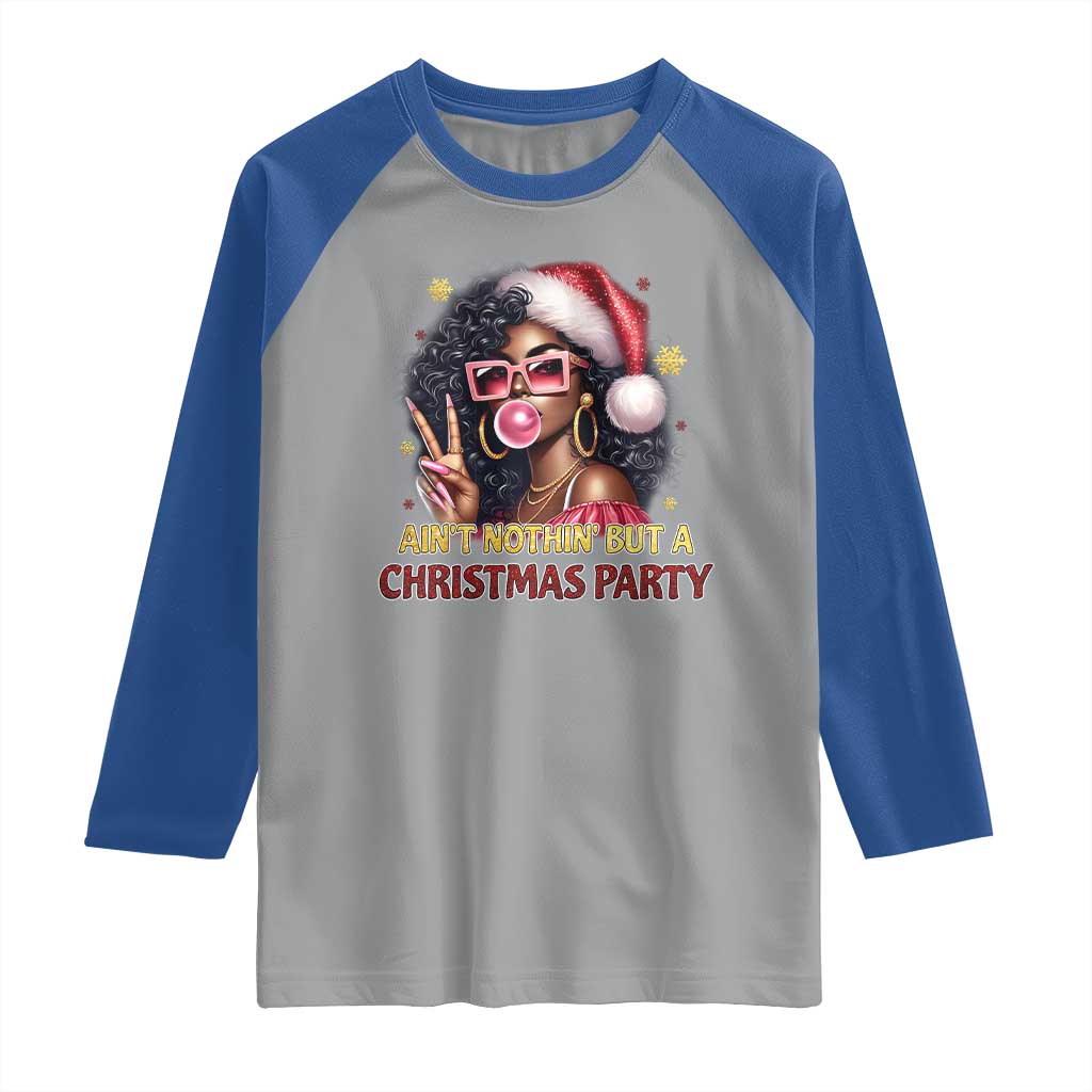 Funny African American Christmas Raglan Shirt Ain't Nothin' But A Christmas Party Black Melanin Santa Girl TS11 Sport Gray Royal Print Your Wear