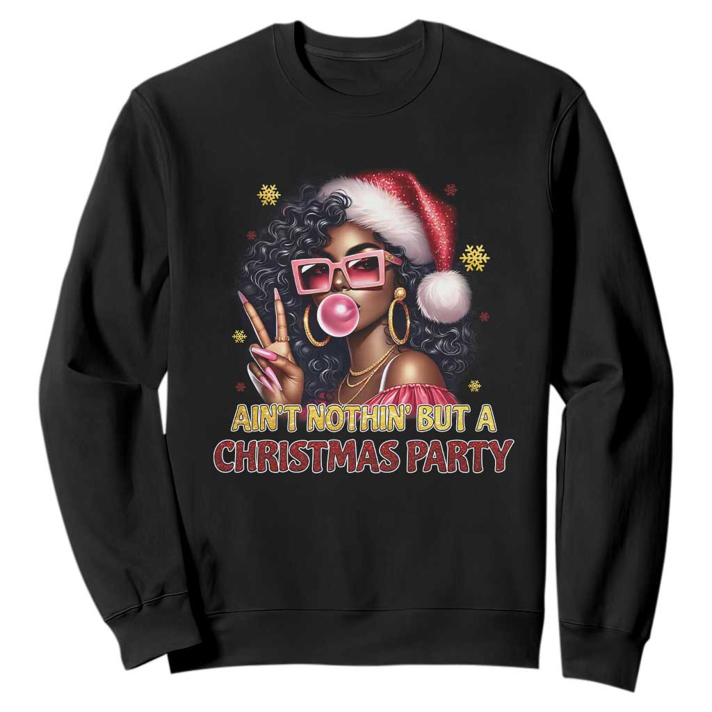 Funny African American Christmas Sweatshirt Ain't Nothin' But A Christmas Party Black Melanin Santa Girl TS11 Black Print Your Wear