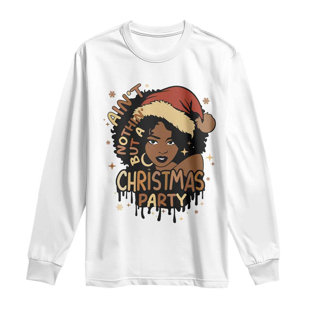 Funny African American Christmas Long Sleeve Shirt Ain't Nothing But A Christmas Party Santa Black Melanin Girl TS11 White Print Your Wear