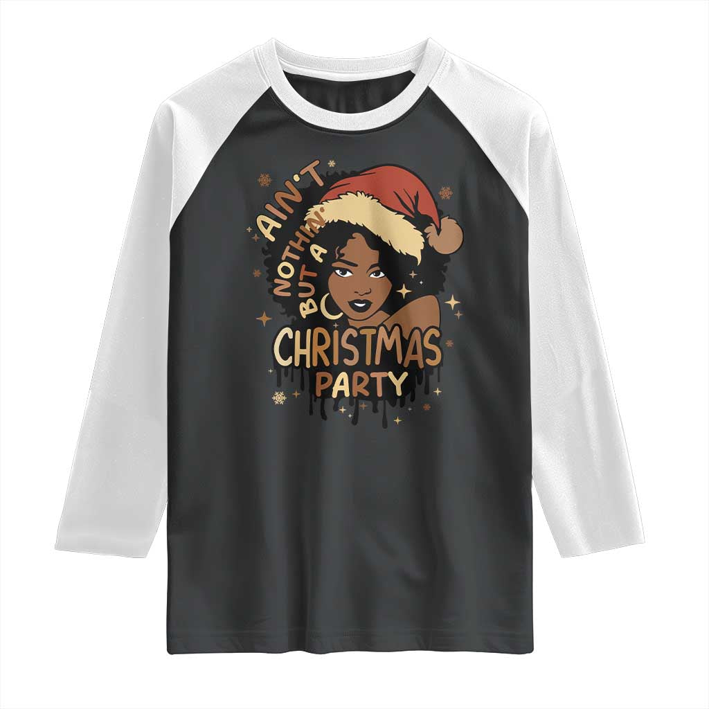 Funny African American Christmas Raglan Shirt Ain't Nothing But A Christmas Party Santa Black Melanin Girl TS11 Black White Print Your Wear