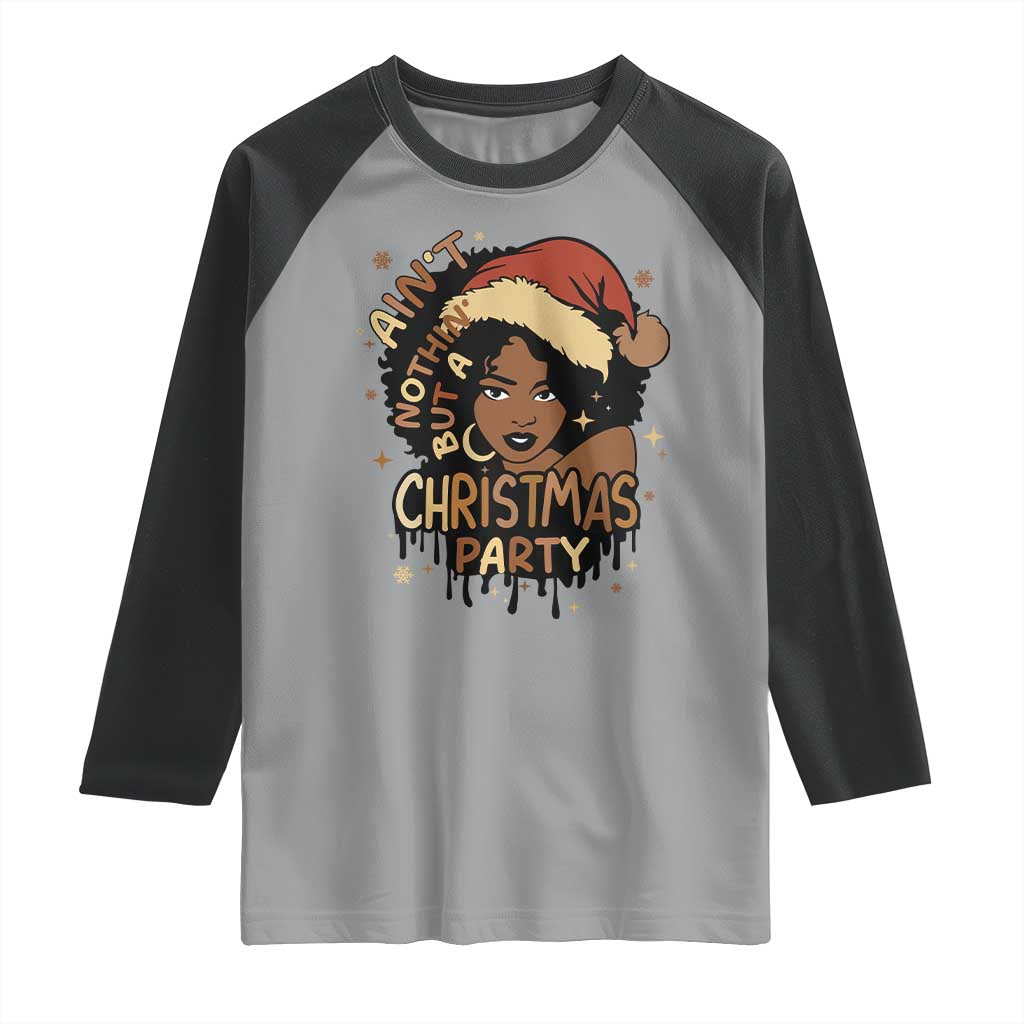 Funny African American Christmas Raglan Shirt Ain't Nothing But A Christmas Party Santa Black Melanin Girl TS11 Sport Gray Black Print Your Wear