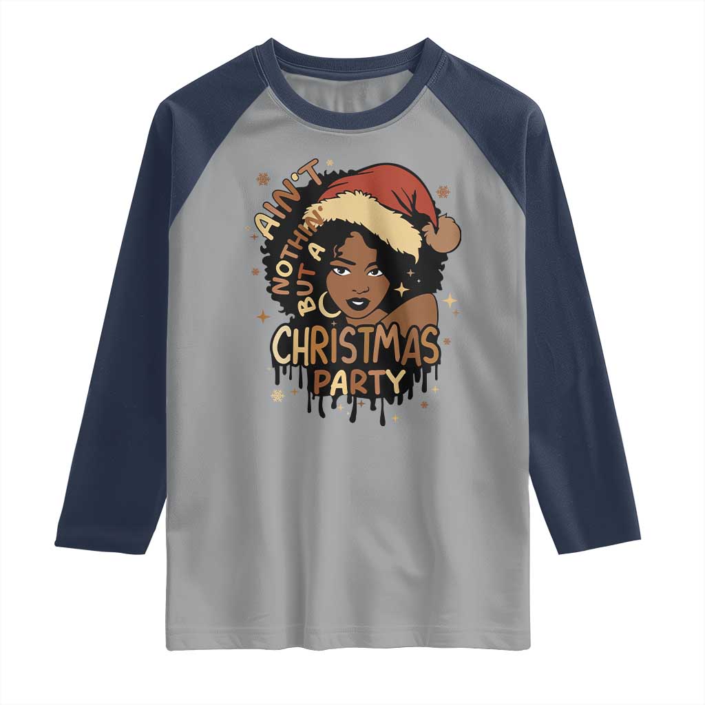 Funny African American Christmas Raglan Shirt Ain't Nothing But A Christmas Party Santa Black Melanin Girl TS11 Sport Gray Navy Print Your Wear