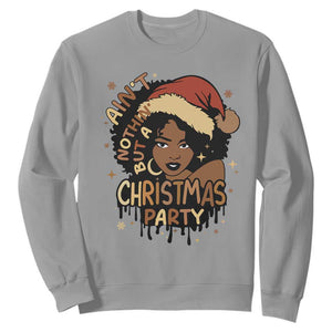 Funny African American Christmas Sweatshirt Ain't Nothing But A Christmas Party Santa Black Melanin Girl TS11 Sport Gray Print Your Wear
