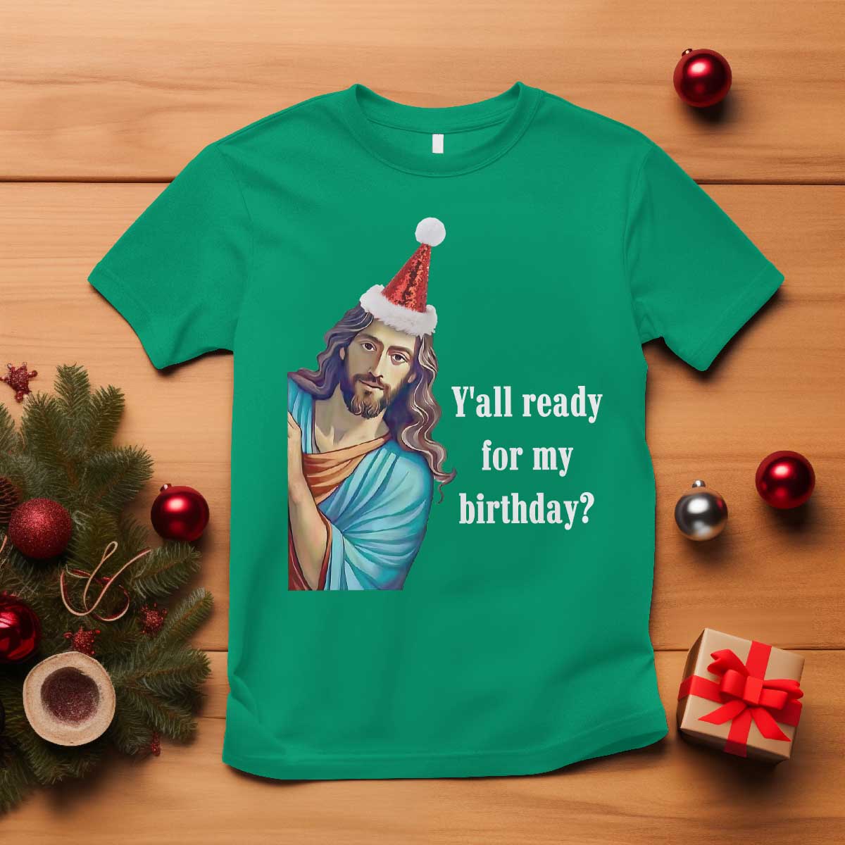 Funny Christian Christmas T Shirt Y'all Ready For My Birthday Religious Jesus TS11 Irish Green Print Your Wear