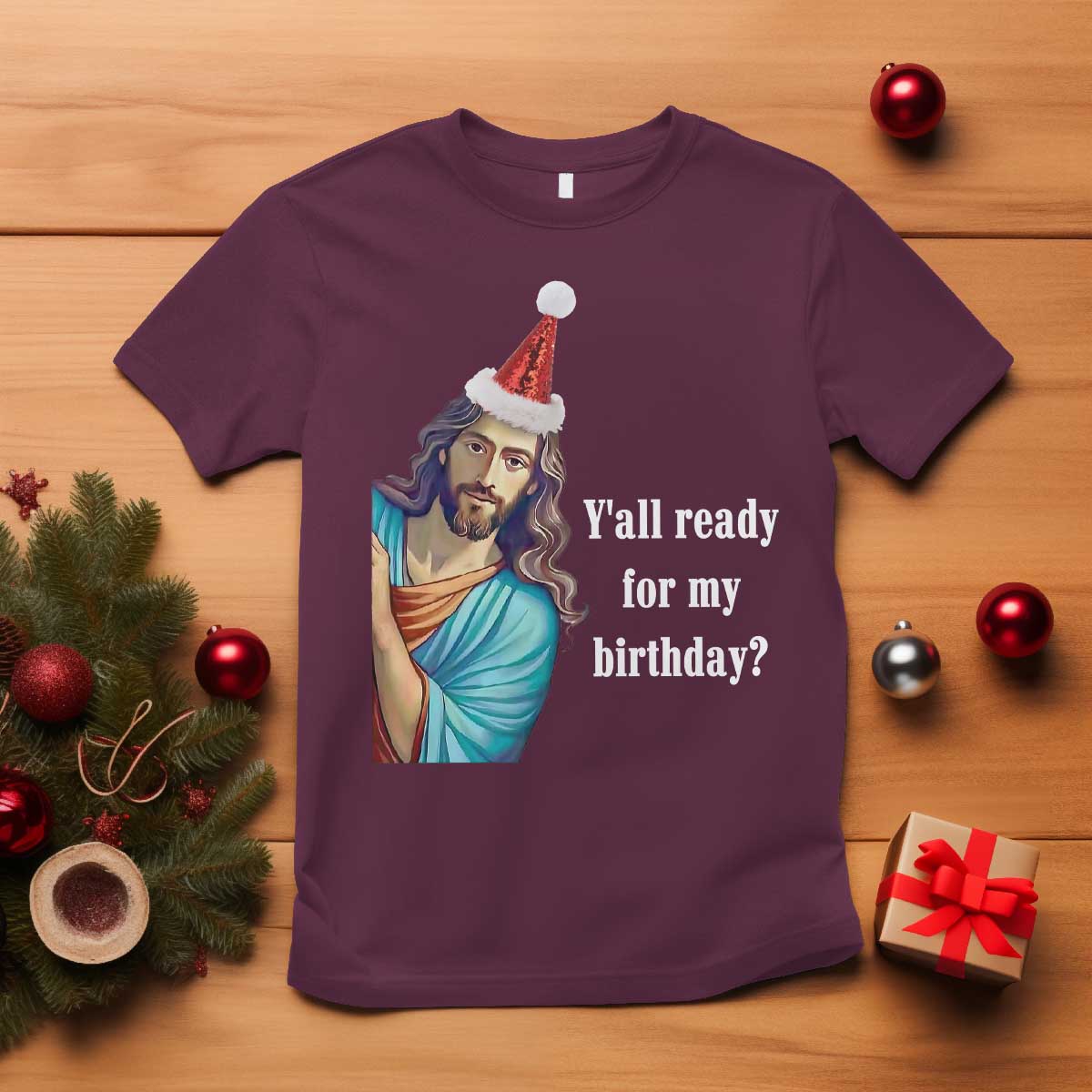 Funny Christian Christmas T Shirt Y'all Ready For My Birthday Religious Jesus TS11 Maroon Print Your Wear