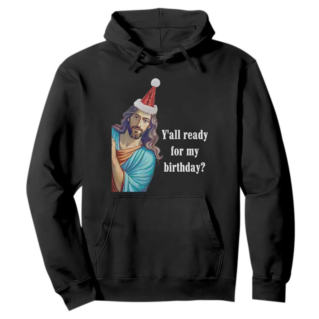 Funny Christian Christmas Hoodie Y'all Ready For My Birthday Religious Jesus TS11 Black Print Your Wear