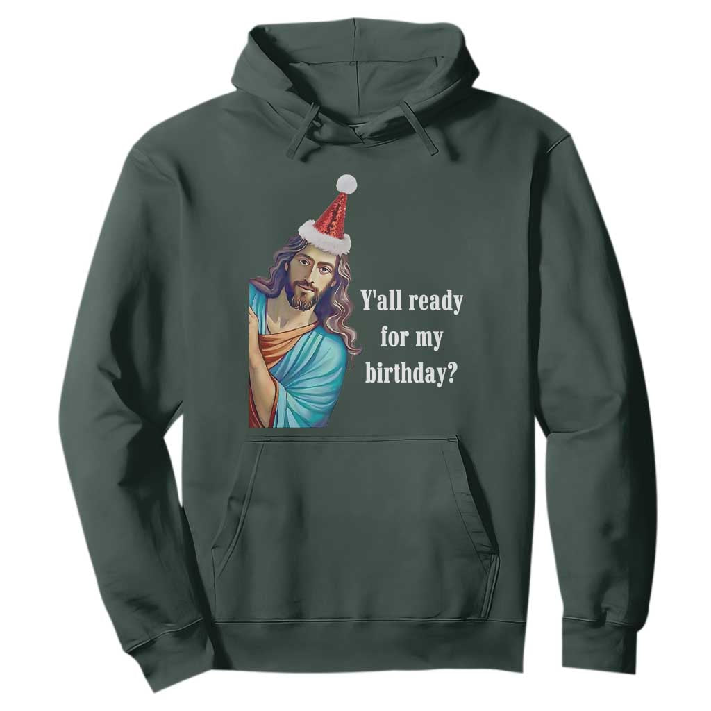Funny Christian Christmas Hoodie Y'all Ready For My Birthday Religious Jesus TS11 Dark Forest Green Print Your Wear
