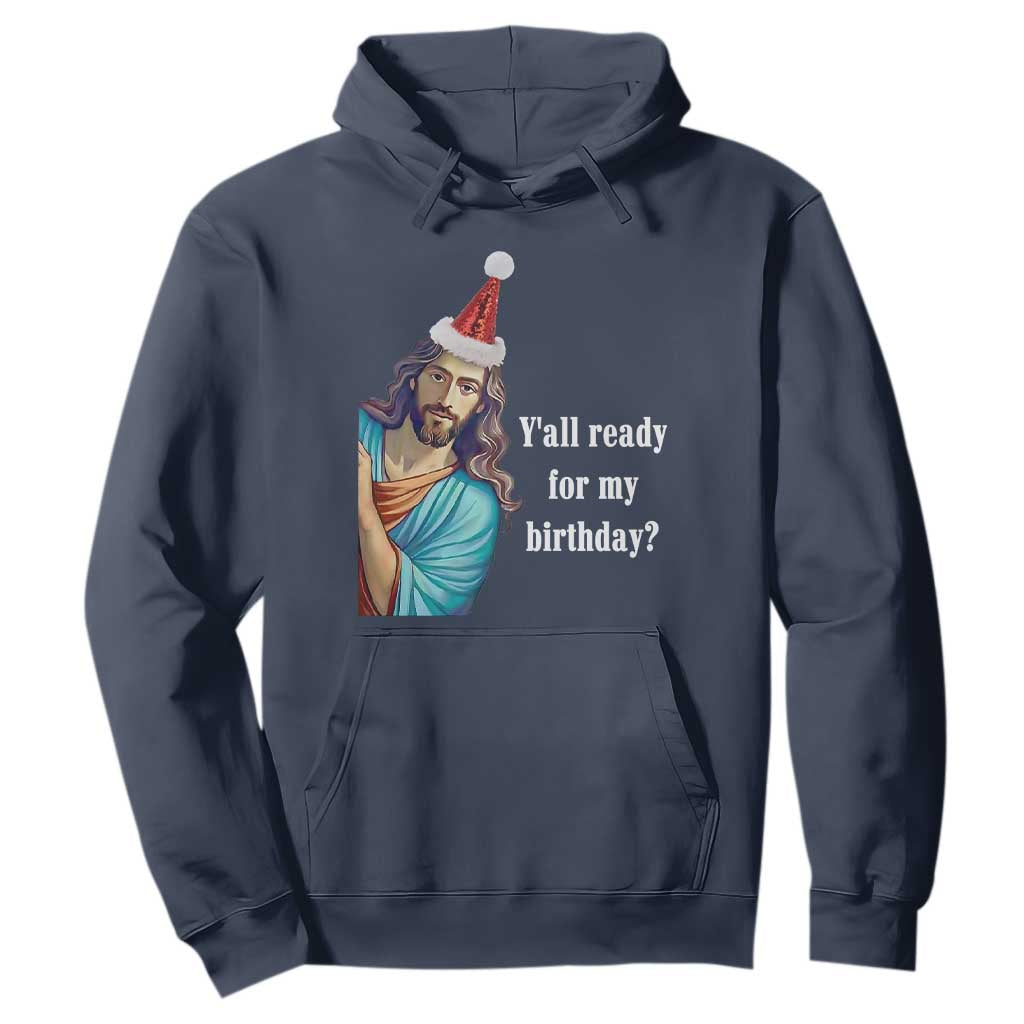 Funny Christian Christmas Hoodie Y'all Ready For My Birthday Religious Jesus TS11 Navy Print Your Wear
