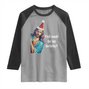 Funny Christian Christmas Raglan Shirt Y'all Ready For My Birthday Religious Jesus TS11 Sport Gray Black Print Your Wear