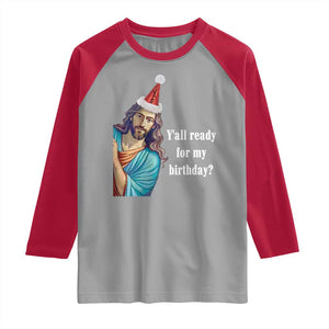 Funny Christian Christmas Raglan Shirt Y'all Ready For My Birthday Religious Jesus TS11 Sport Gray Red Print Your Wear