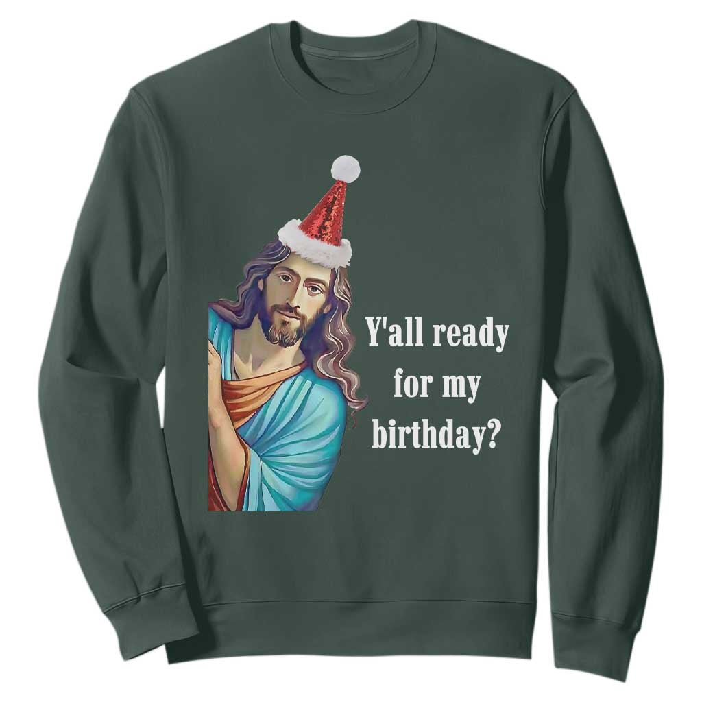 Funny Christian Christmas Sweatshirt Y'all Ready For My Birthday Religious Jesus TS11 Dark Forest Green Print Your Wear