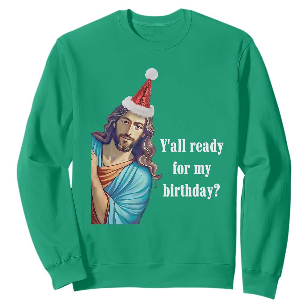Funny Christian Christmas Sweatshirt Y'all Ready For My Birthday Religious Jesus TS11 Irish Green Print Your Wear