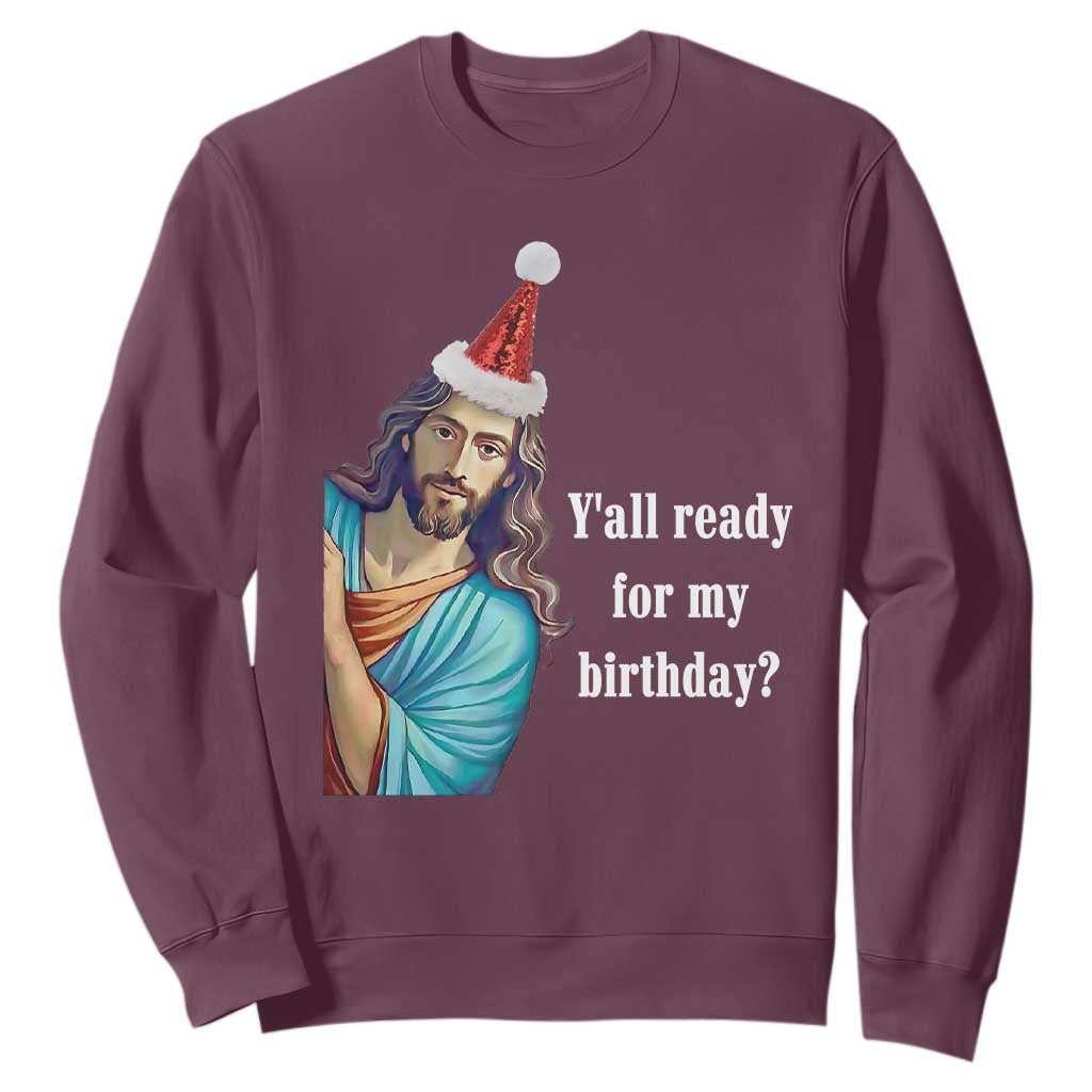 Funny Christian Christmas Sweatshirt Y'all Ready For My Birthday Religious Jesus TS11 Maroon Print Your Wear