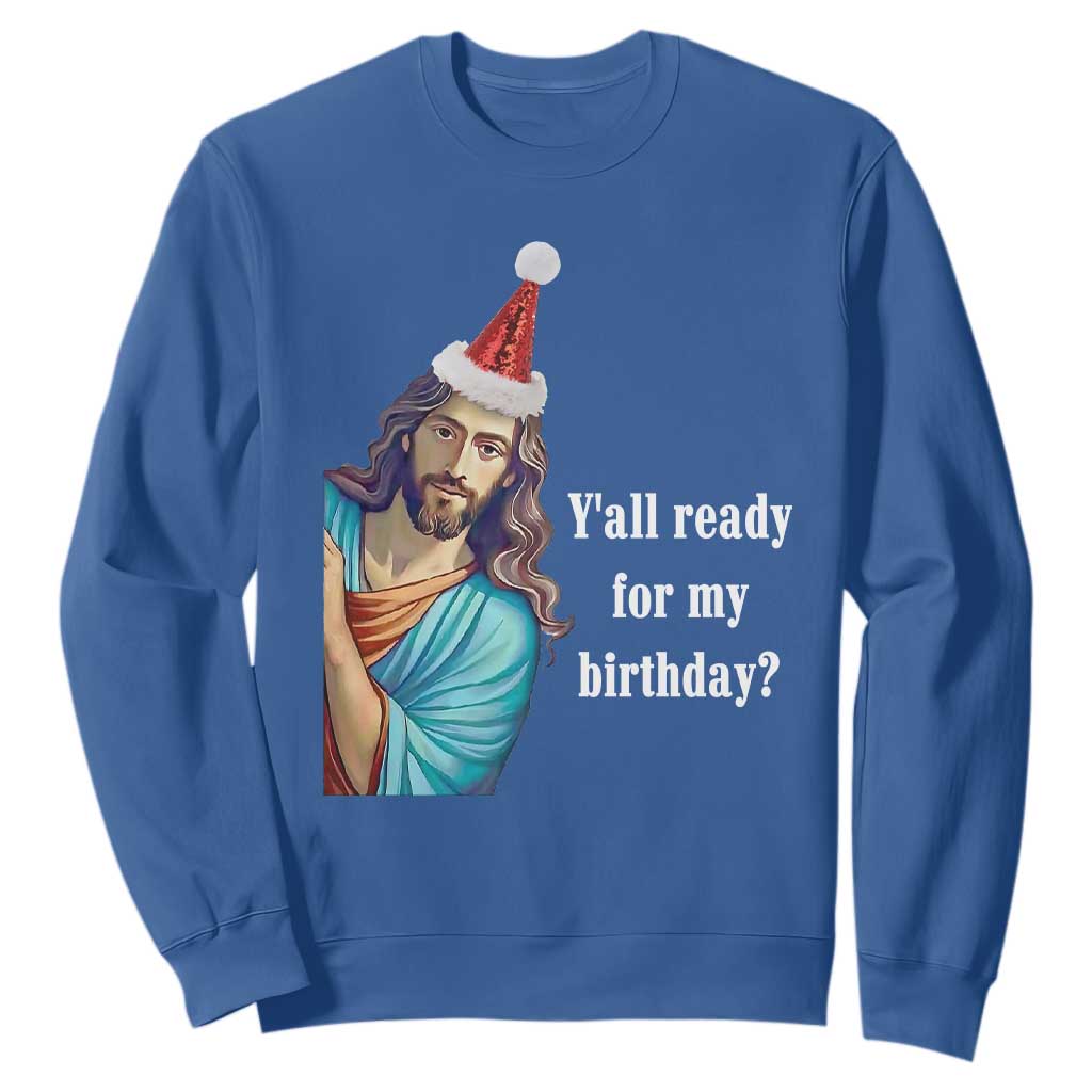 Funny Christian Christmas Sweatshirt Y'all Ready For My Birthday Religious Jesus TS11 Royal Blue Print Your Wear