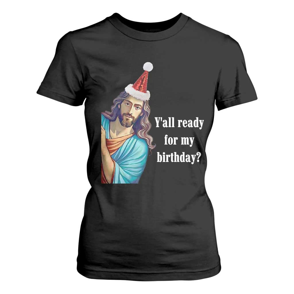 Funny Christian Christmas T Shirt For Women Y'all Ready For My Birthday Religious Jesus TS11 Black Print Your Wear