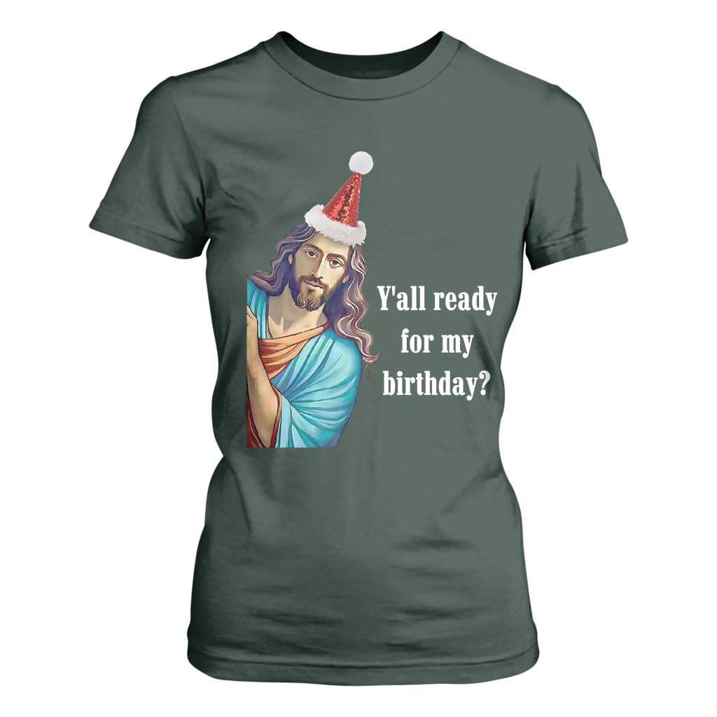 Funny Christian Christmas T Shirt For Women Y'all Ready For My Birthday Religious Jesus TS11 Dark Forest Green Print Your Wear