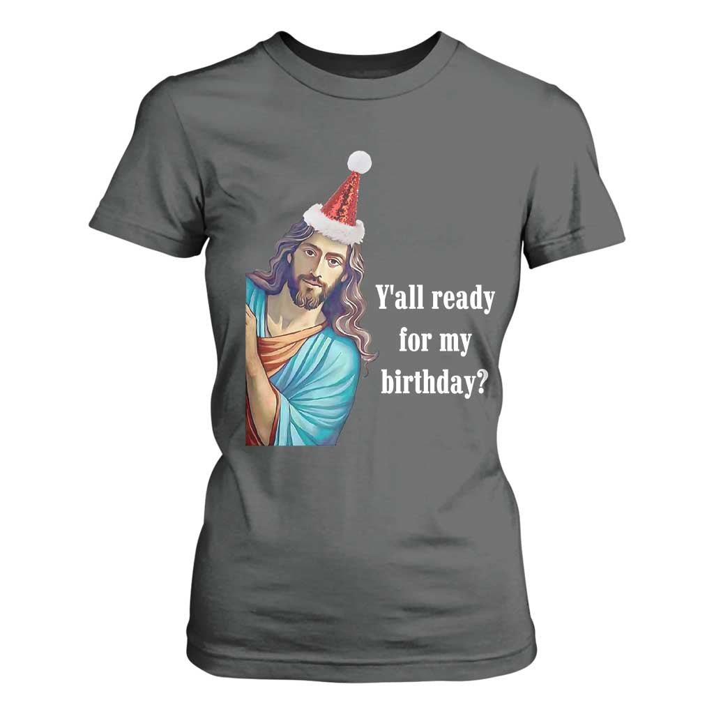 Funny Christian Christmas T Shirt For Women Y'all Ready For My Birthday Religious Jesus TS11 Dark Heather Print Your Wear