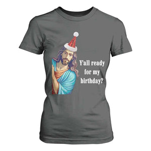 Funny Christian Christmas T Shirt For Women Y'all Ready For My Birthday Religious Jesus TS11 Dark Heather Print Your Wear