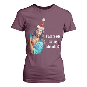 Funny Christian Christmas T Shirt For Women Y'all Ready For My Birthday Religious Jesus TS11 Maroon Print Your Wear