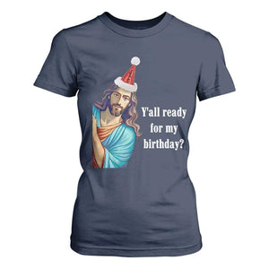Funny Christian Christmas T Shirt For Women Y'all Ready For My Birthday Religious Jesus TS11 Navy Print Your Wear