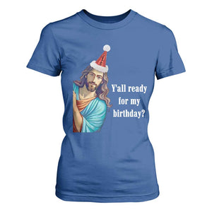Funny Christian Christmas T Shirt For Women Y'all Ready For My Birthday Religious Jesus TS11 Royal Blue Print Your Wear