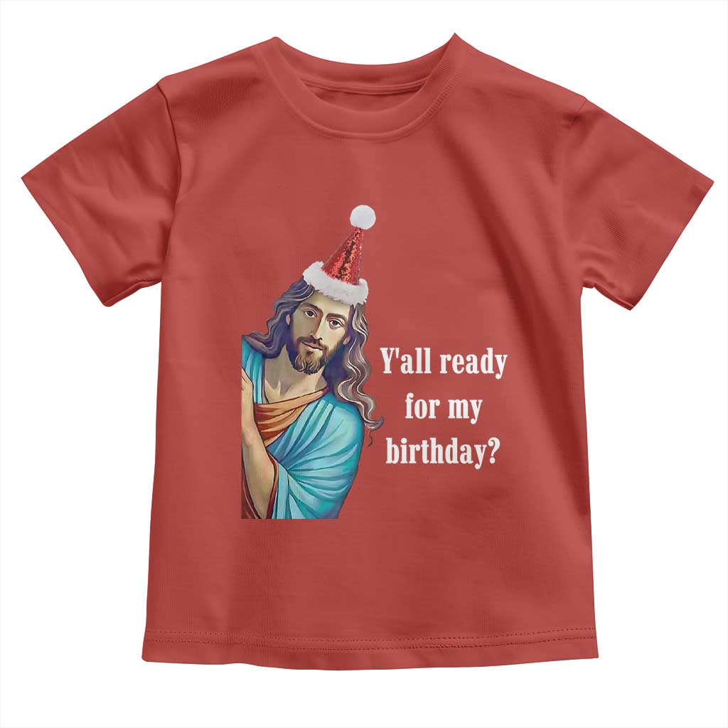 Funny Christian Christmas Toddler T Shirt Y'all Ready For My Birthday Religious Jesus TS11 Red Print Your Wear
