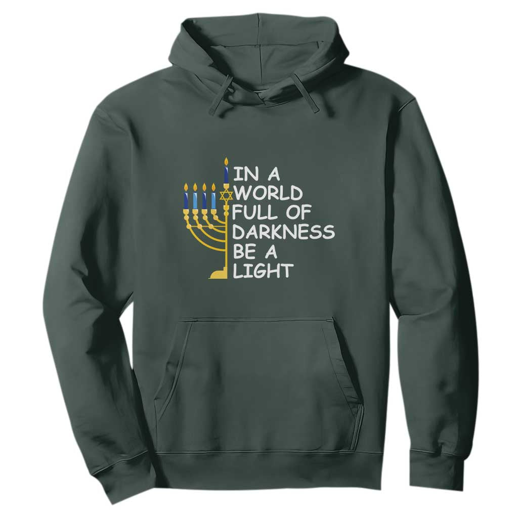 Funny Hanukkah Hoodie In A World Full Of Darkness Be A Light Menorah TS11 Dark Forest Green Print Your Wear
