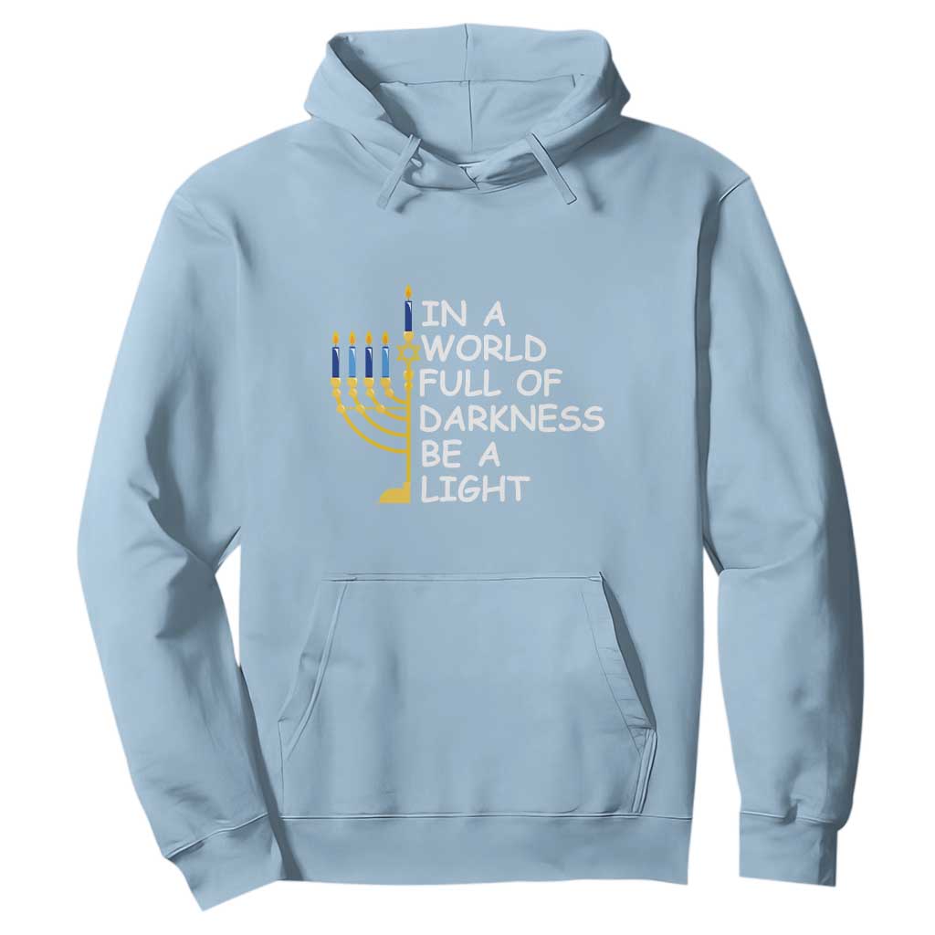 Funny Hanukkah Hoodie In A World Full Of Darkness Be A Light Menorah TS11 Light Blue Print Your Wear