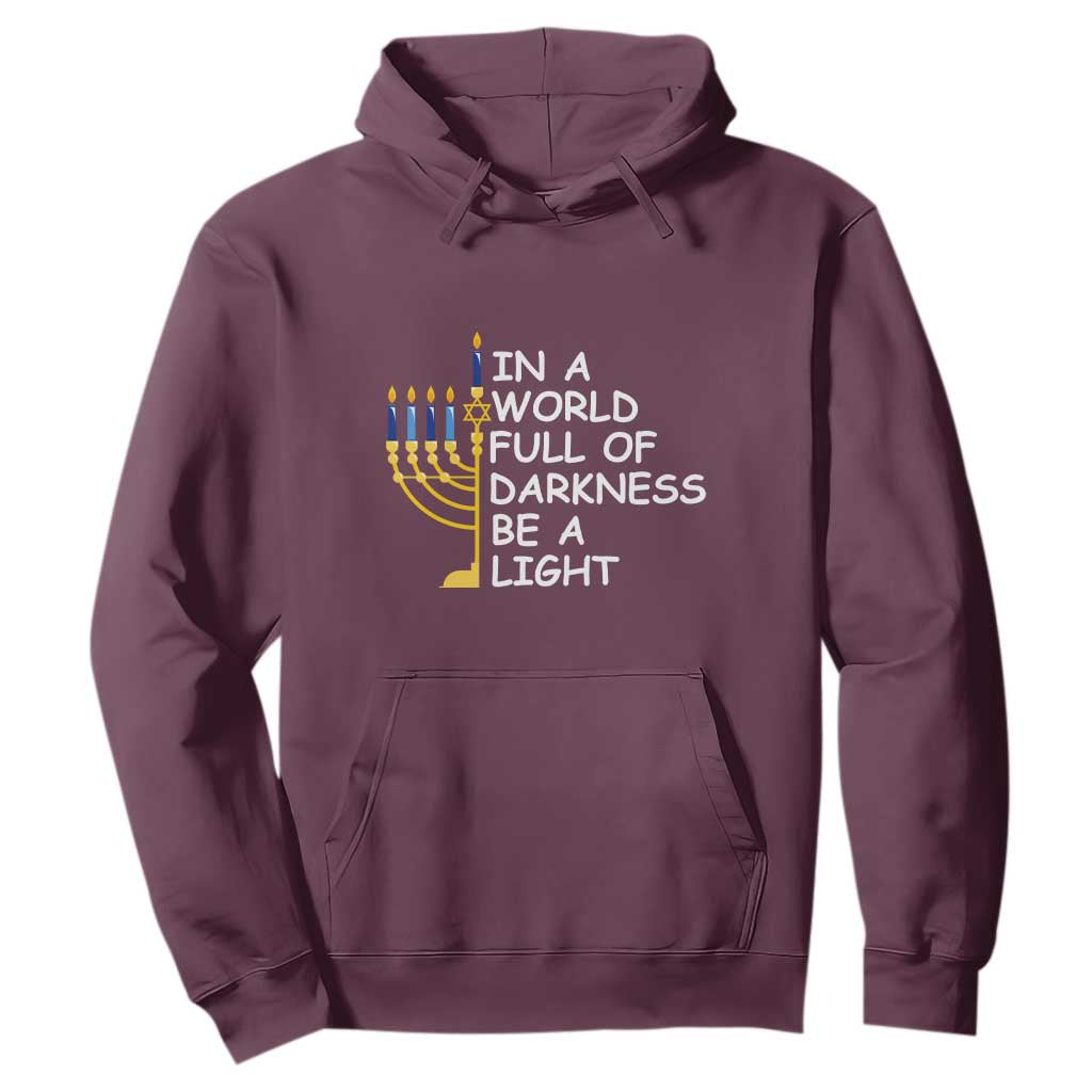 Funny Hanukkah Hoodie In A World Full Of Darkness Be A Light Menorah TS11 Maroon Print Your Wear