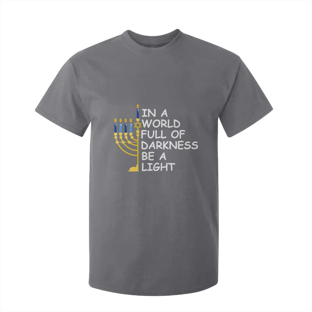 Funny Hanukkah T Shirt For Kid In A World Full Of Darkness Be A Light Menorah TS11 Charcoal Print Your Wear