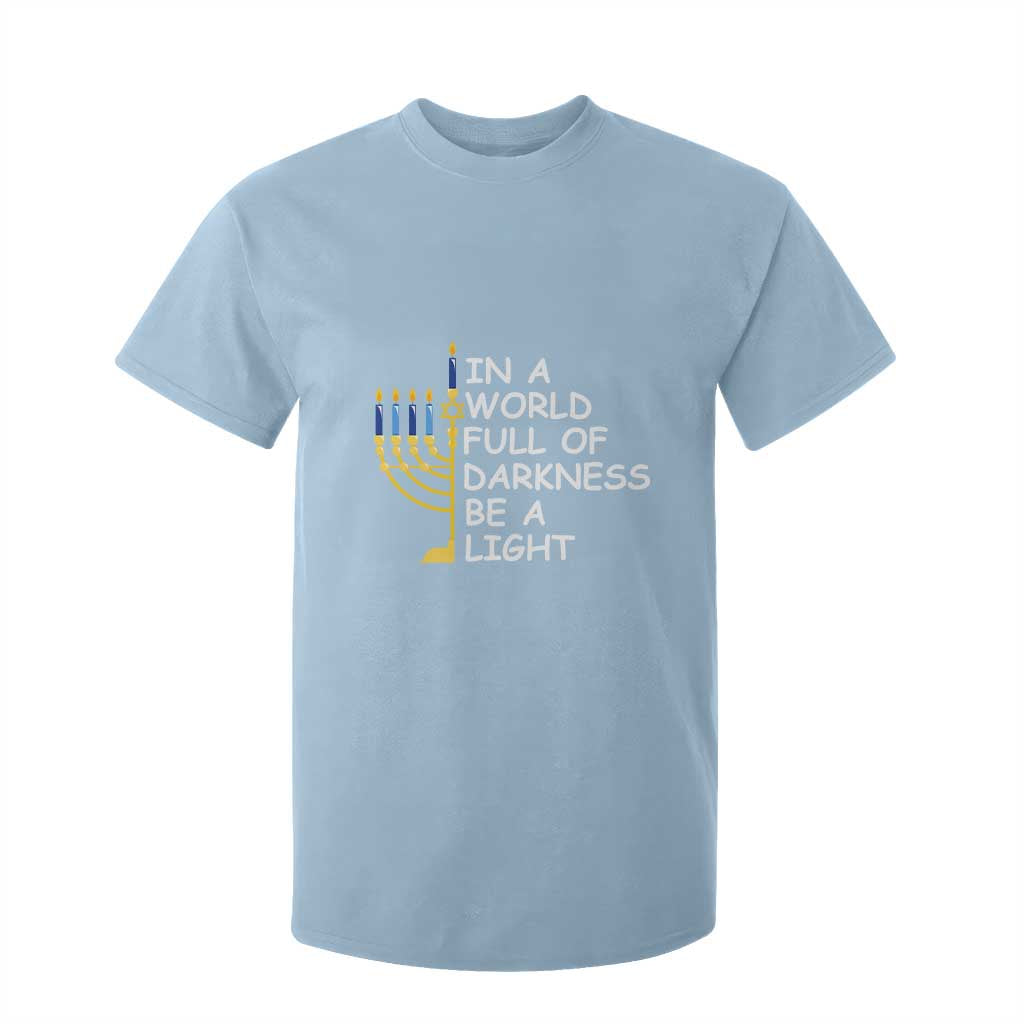 Funny Hanukkah T Shirt For Kid In A World Full Of Darkness Be A Light Menorah TS11 Light Blue Print Your Wear