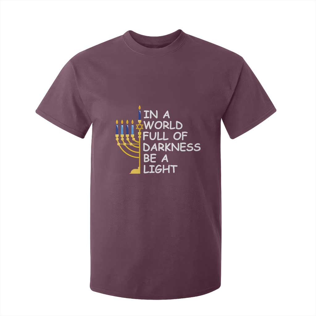 Funny Hanukkah T Shirt For Kid In A World Full Of Darkness Be A Light Menorah TS11 Maroon Print Your Wear