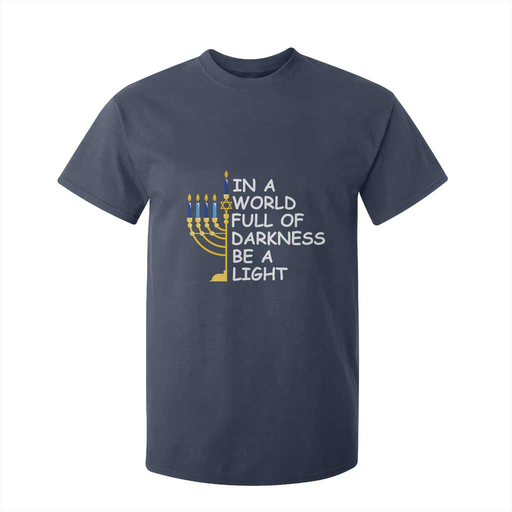 Funny Hanukkah T Shirt For Kid In A World Full Of Darkness Be A Light Menorah TS11 Navy Print Your Wear