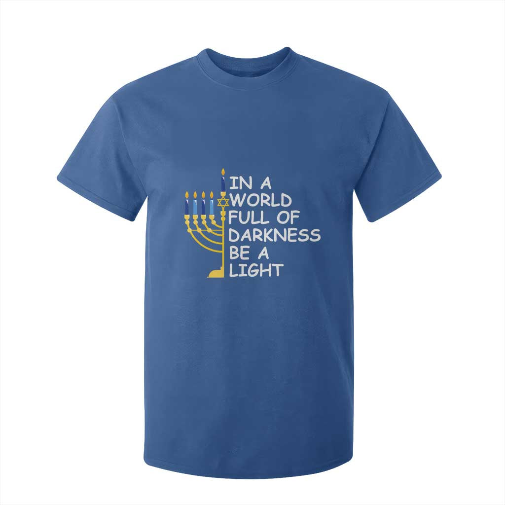 Funny Hanukkah T Shirt For Kid In A World Full Of Darkness Be A Light Menorah TS11 Royal Blue Print Your Wear