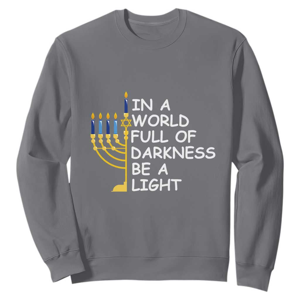 Funny Hanukkah Sweatshirt In A World Full Of Darkness Be A Light Menorah TS11 Charcoal Print Your Wear