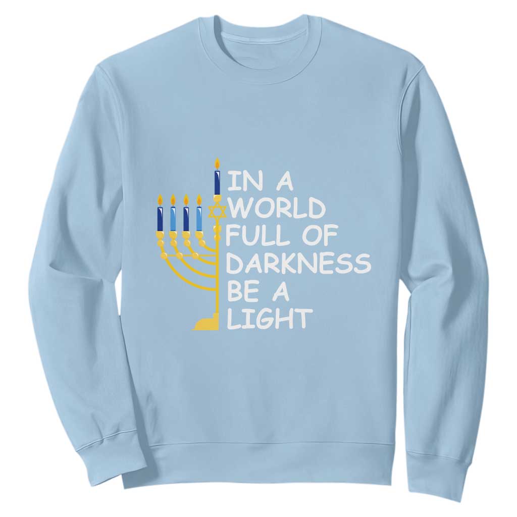 Funny Hanukkah Sweatshirt In A World Full Of Darkness Be A Light Menorah TS11 Light Blue Print Your Wear