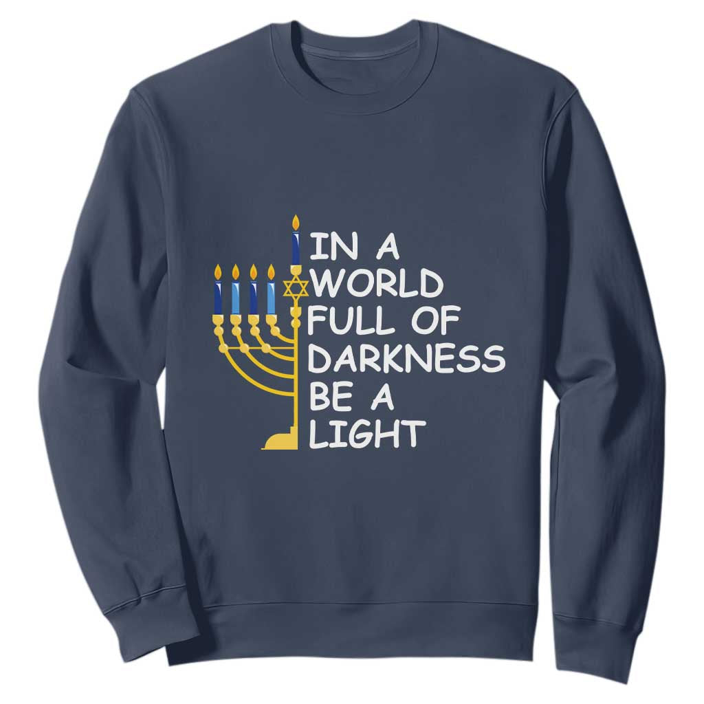 Funny Hanukkah Sweatshirt In A World Full Of Darkness Be A Light Menorah TS11 Navy Print Your Wear