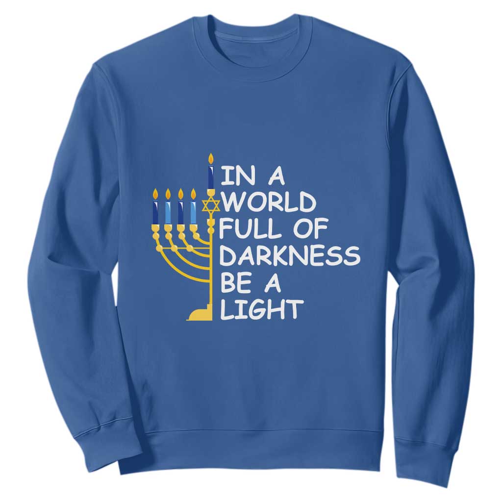 Funny Hanukkah Sweatshirt In A World Full Of Darkness Be A Light Menorah TS11 Royal Blue Print Your Wear