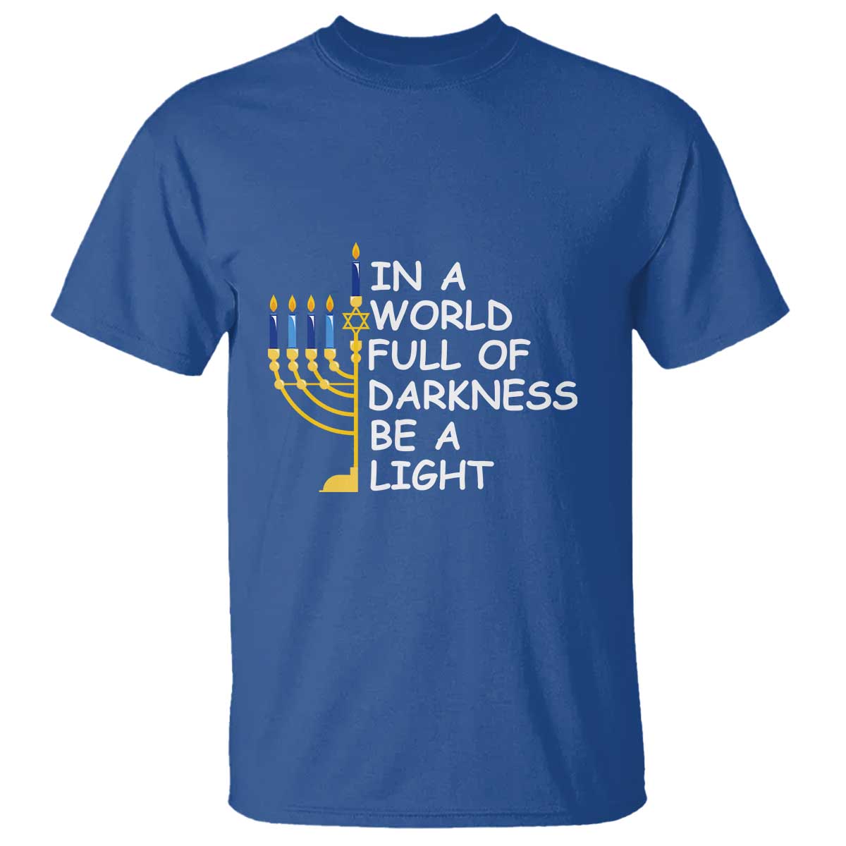 Funny Hanukkah T Shirt In A World Full Of Darkness Be A Light Menorah TS11 Royal Blue Print Your Wear